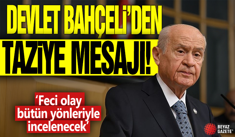 Devlet Bahçeli'den taziye mesajı! 'Feci olay bütün yönleriyle incelenecek'