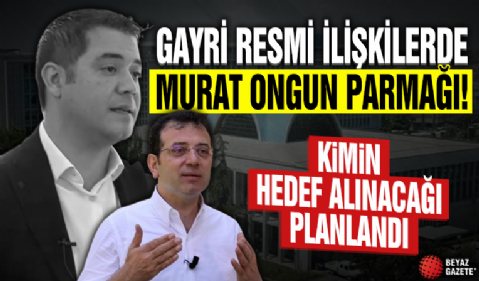 İmamoğlu suç örgütü iddianamesinde dikkat çeken detaylar: Gayri resmi ilişkilerde Murat Ongun parmağı!