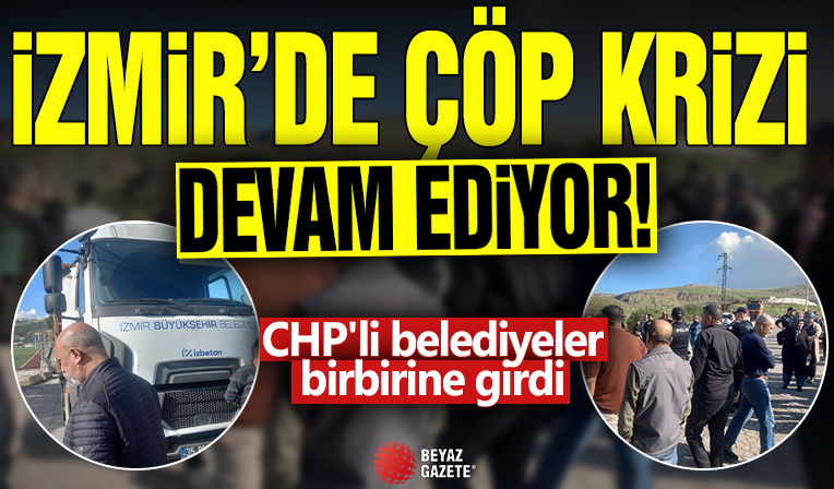 İzmir'de çöp krizi devam ediyor! CHP'li belediyeler birbirine girdi