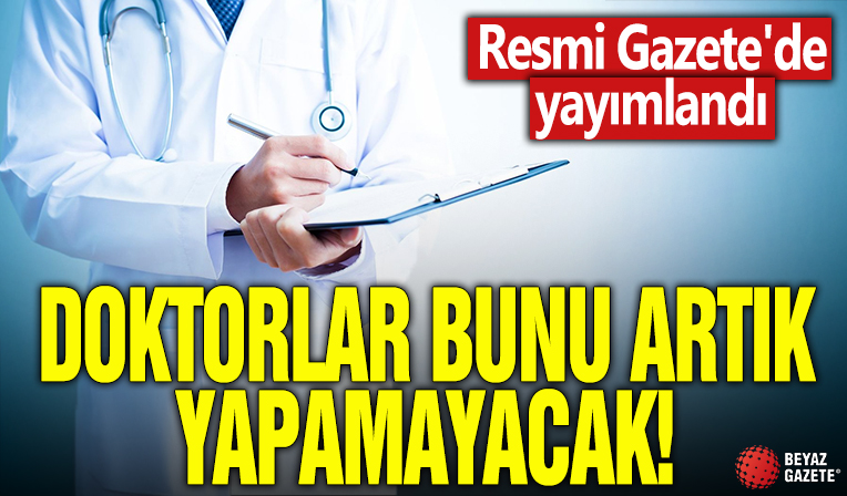 Resmi Gazete'de yayımlandı! Doktorlar artık bunları yapamayacak!