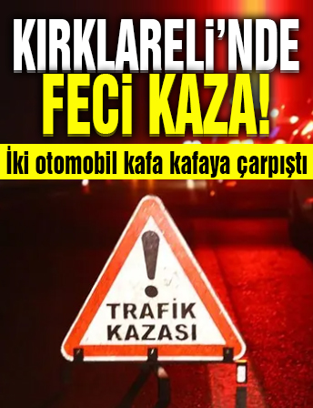 Kırklareli'nde feci kaza! İki otomobil kafa kafaya çarpıştı: 1'i çocuk 7 yaralı