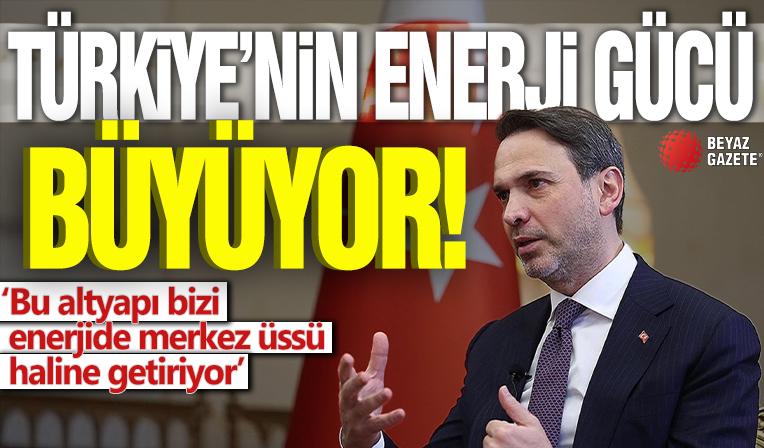 Türkiye'nin enerji gücü büyüyor! 'Enerjide merkez ülke olmak artık mümkün'