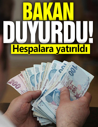 Bakan duyurdu! Hesaplara yatırıldı