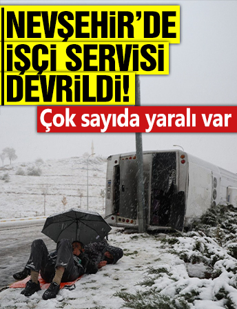 Nevşehir'de işçi servisi devrildi! Çok sayıda yaralı var