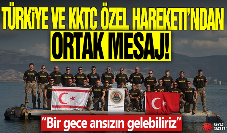 Türkiye ve KKTC Özel Harekatı'ndan ortak mesaj: 'Bir gece ansızın gelebiliriz'