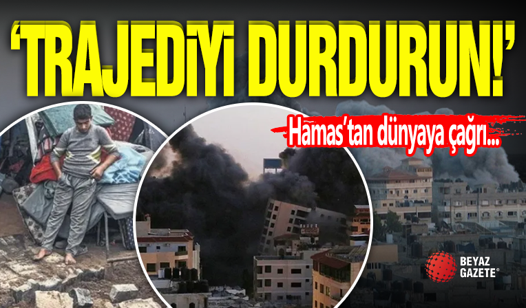 Hamas'tan Dünyaya Çağrı! ' Trajediyi Durdurun '