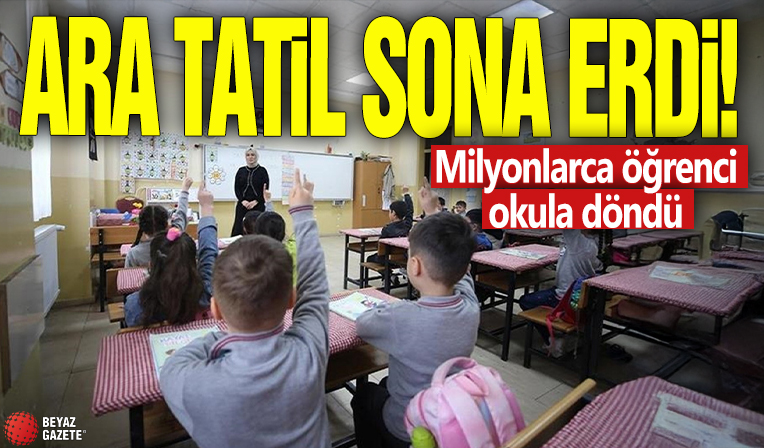 Ara tatil sona erdi! Milyonlarca öğrenci okula döndü