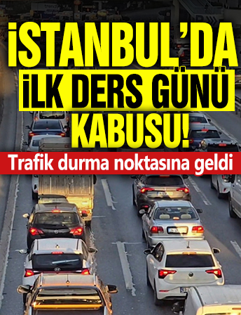 İstanbul'da İlk ders günü kabusu! Trafik durma noktasına geldi