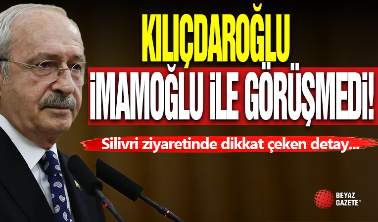 Kılıçdaroğlu İmamoğlu ile Görüşmedi!