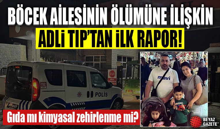 Böcek ailesinin ölümüne ilişkin Adli Tıp'tan ilk rapor: İşte öncelikli bulgu