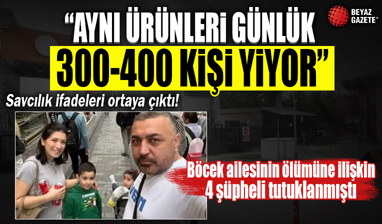 Böcek ailesinin ölümüne ilişkin tutuklanan şüphelilerin ifadeleri ortaya çıktı: Aynı ürünleri günlük 300-400 kişi yiyor