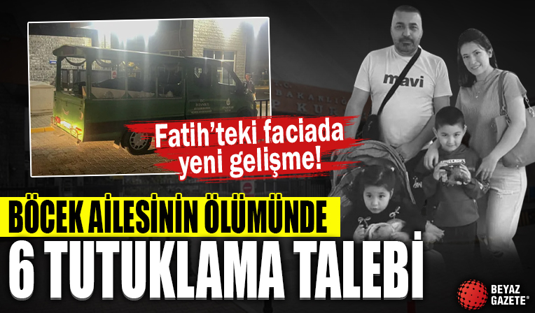 Böcek ailesinin ölümünde 6 kişiye tutuklama talebi