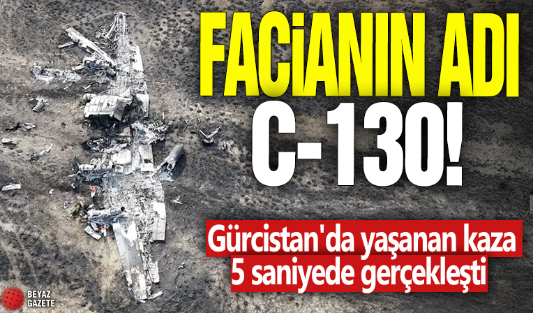 Facianın adı C-130! Gürcistan'da yaşanan kaza 5 saniyede gerçekleşti