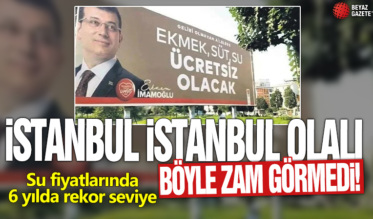 İstanbul İstanbul olalı böyle zam görmedi! Su fiyatlarında 6 yılda rekor seviye