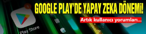 Google Play Store'da Yapay Zeka Dönemi!