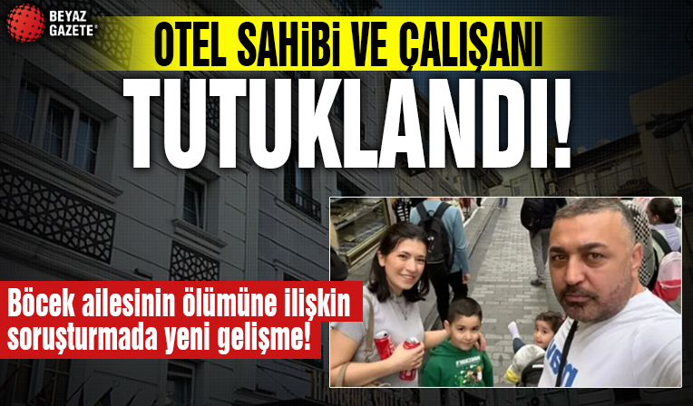 Böcek ailesinin ölümüne ilişkin soruşturmada yeni gelişme! Otel sahibi ve çalışanı tutuklandı