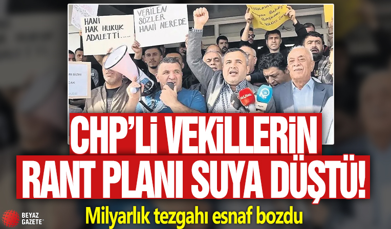 CHP’li vekillerin rant planı suya düştü: Milyarlık tezgahı esnaf bozdu