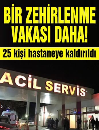 İstanbul'da bir zehirlenme vakası daha! 25 kişi hastaneye kaldırıldı