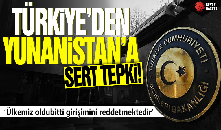 Türkiye'den Yunanistan'a sert tepki! 'Ülkemiz oldubitti girişimini reddetmektedir'