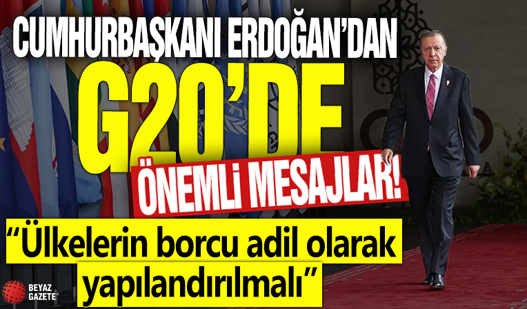 Cumhurbaşkanı Erdoğan'dan G20'de önemli mesajlar!  “Ülkelerin borcu adil olarak yapılandırılmalı”