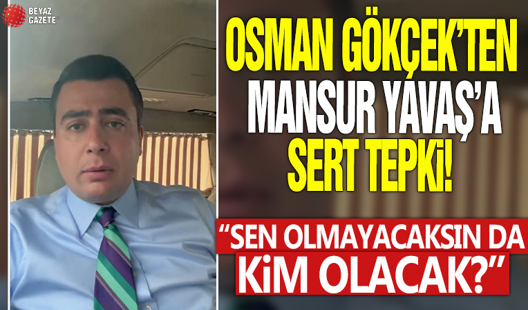 Osman Gökçek'ten Mansur Yavaş'a sert tepki! 'Sen olmayacaksın da kim olacak?'