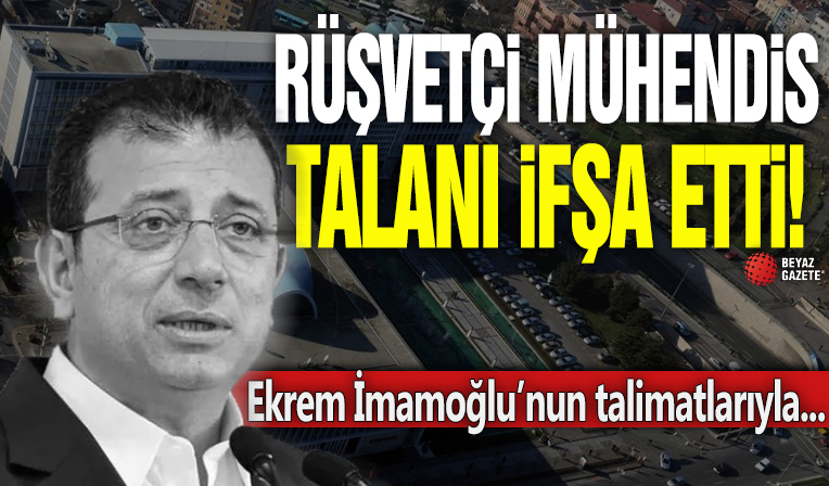 Rüşvetçi mühendis talanı ifşa etti! Ekrem İmamoğlu’nun talimatlarıyla...
