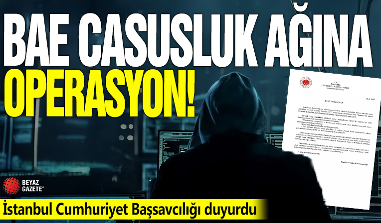BAE casusluk ağına operasyon! İstanbul Cumhuriyet Başsavcılığı duyurdu