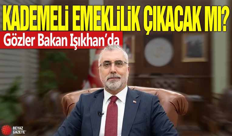 Kademeli emeklilik çıkacak mı? Gözler Bakan Işıkhan'da