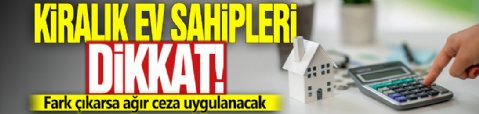 Kiralık ev sahipleri dikkat! Fark çıkarsa ağır ceza uygulanacak