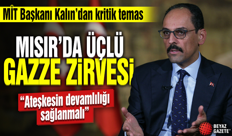 Mısır'da üçlü Gazze zirvesi: MİT Başkanı Kalın'dan kritik temas