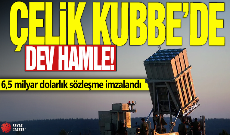 Çelik Kubbe'ye dev hamle! 6,5 milyar dolarlık sözleşme imzalandı