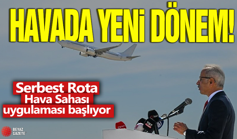 Havada yeni dönem! Serbest Rota Hava Sahası uygulaması başlıyor