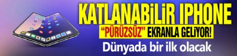 Katlanabilir iPhone 'pürüzsüz' ekranla geliyor! Dünyada bir ilk olacak
