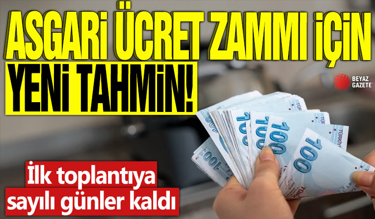 Asgari ücret zammı için yeni tahmin! İlk toplantıya sayılı günler kaldı