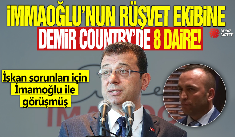 İmamoğlu'nun rüşvet ekibine Demir Country'de 8 daire! İskan sorunları için İmamoğlu ile görüşmüş