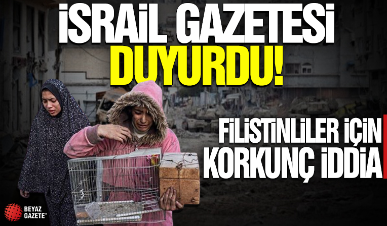 İsrail gazetesi duyurdu! Filistinliler için korkunç iddia