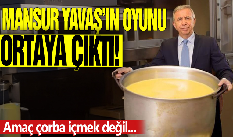 Mansur Yavaş'ın oyunu ortaya çıktı! Amaç çorba içmek değil...