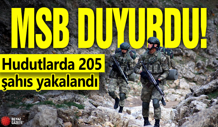 MSB duyurdu! Hudutlarda 205 şahıs yakalandı