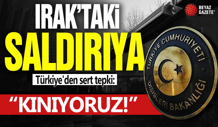 Türkiye'den Irak'taki saldırıya kınama