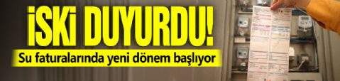 İSKİ duyurdu: Su faturalarında yeni dönem başlıyor