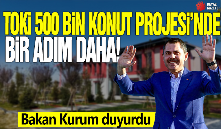 TOKİ 500 Bin Konut Projesi'nde bir ilk daha! Bakan Kurum duyurdu