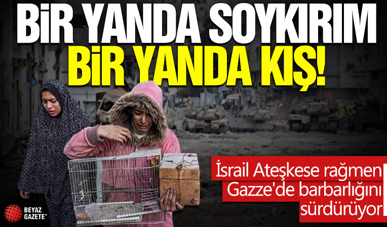 Bir yanda soykırım bir yanda kış! İsrail Ateşkese rağmen Gazze'de barbarlığını sürdürüyor