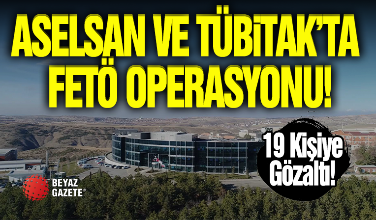 Aselsan ve TÜBİTAK'a FETÖ Operasyonu!