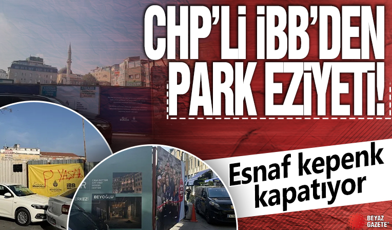 CHP'li İBB'den park eziyeti! Esnaf kepenk kapatıyor