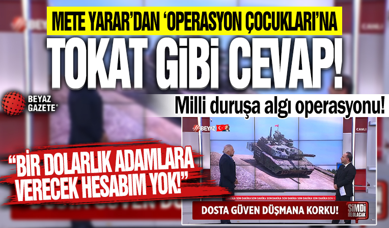 Mete Yarar'dan 'Operasyon Çocukları'na tokat gibi cevap! 