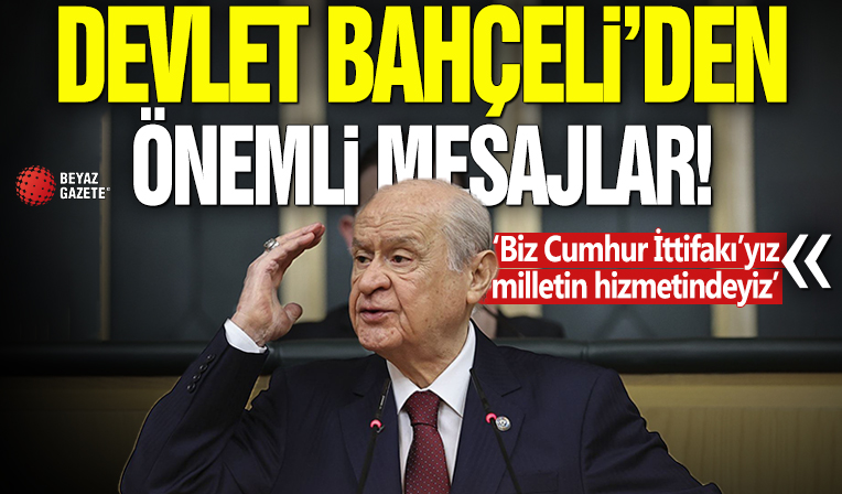 Devlet Bahçeli'den önemli mesajlar! ‘Biz Cumhur İttifakı’yız milletin hizmetindeyiz’