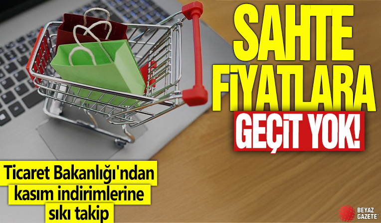 Ticaret Bakanlığı'ndan kasım indirimlerine sıkı takip! Sahte fiyatlara geçit yok!