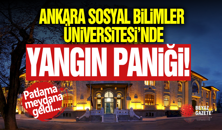 Ankara'da Yangın Paniği! O Üniversite...