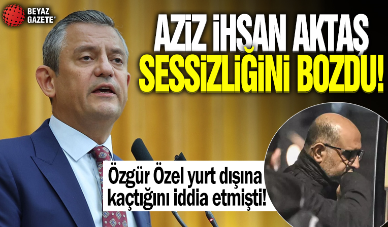Aziz İhsan Aktaş sessizliğini bozdu! Özgür Özel yurt dışına kaçtığını iddia etmişti...