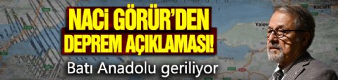 Naci Görür'den deprem açıklaması! Batı Anadolu geriliyor